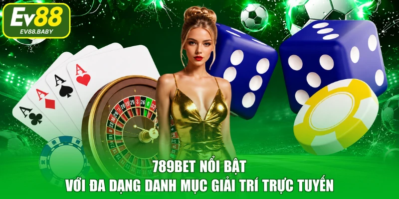 789BET nổi bật với đa dạng danh mục giải trí trực tuyến 