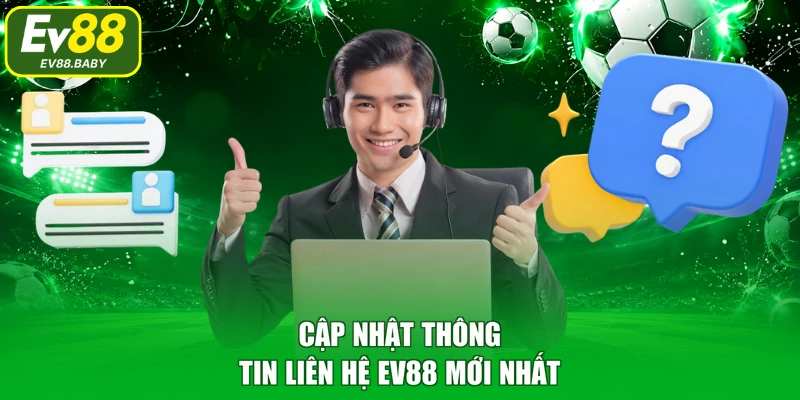 Cập nhật thông tin liên hệ EV88 mới nhất 