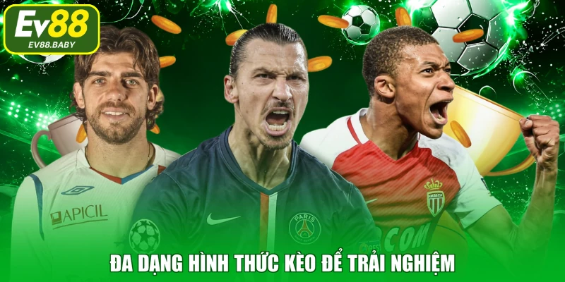 Đa dạng hình thức kèo để trải nghiệm