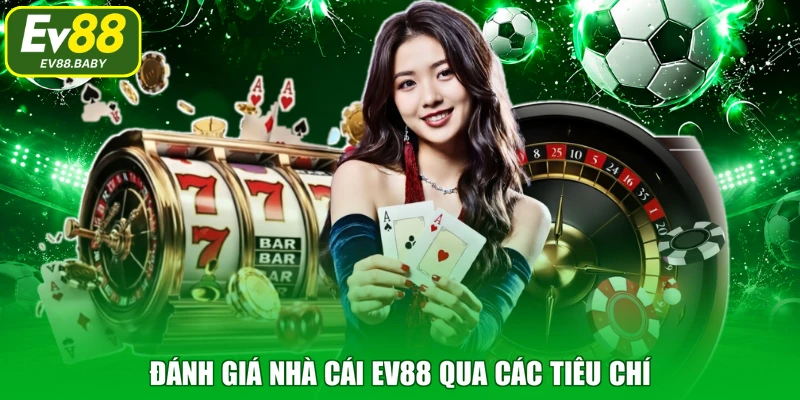 Đánh giá nhà cái EV88 qua các tiêu chí