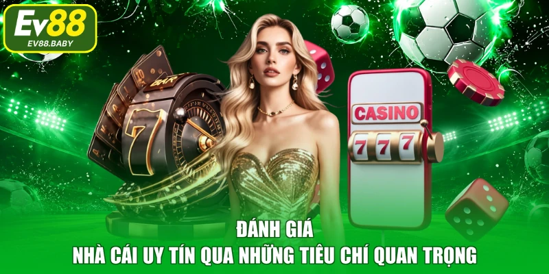 Đánh Giá Nhà Cái Uy Tín Qua Những Tiêu Chí Quan Trọng