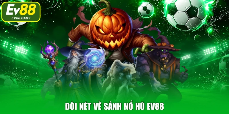 Đôi nét về sảnh nổ hũ EV88