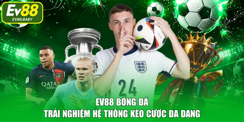 EV88 Bóng Đá - Trải Nghiệm Hệ Thống Kèo Cược Đa Dạng