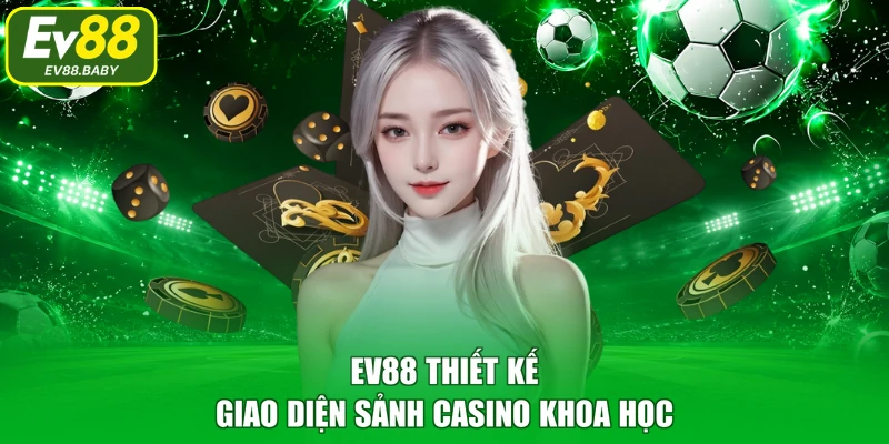 EV88 thiết kế giao diện sảnh casino khoa học