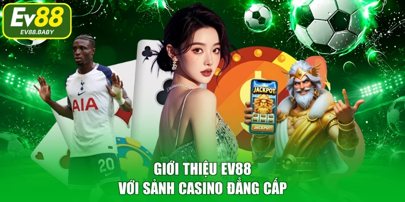 Giới thiệu EV88 với sảnh casino đẳng cấp
