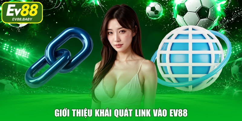 Giới thiệu khái quát link vào EV88