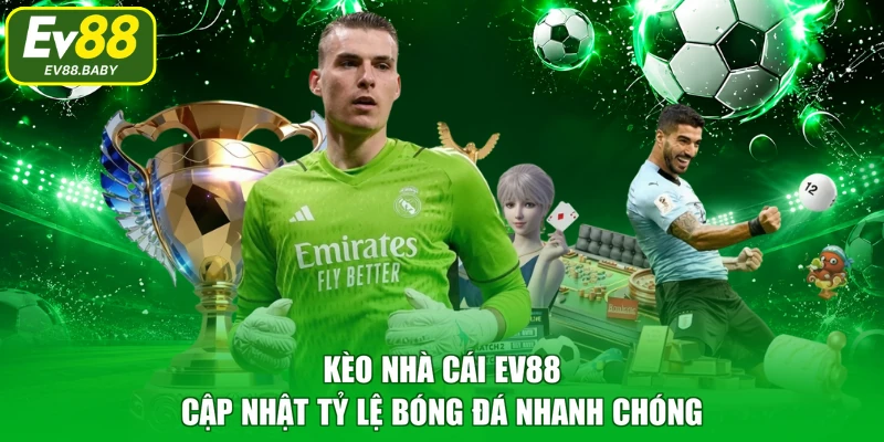 Kèo Nhà Cái EV88 – Cập Nhật Tỷ Lệ Bóng Đá Nhanh Chóng