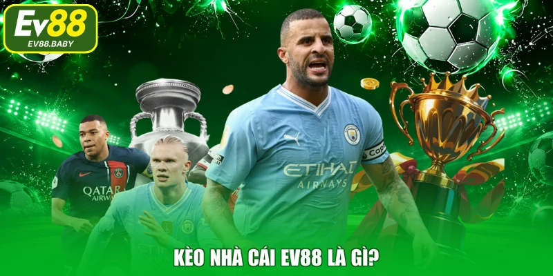 Kèo nhà cái EV88 là gì?