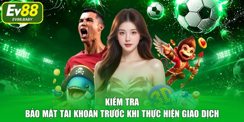 Kiểm tra bảo mật tài khoản trước khi thực hiện giao dịch 