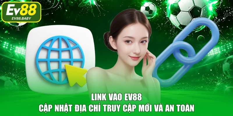 Link Vào EV88 – Cập Nhật Địa Chỉ Truy Cập Mới Và An Toàn