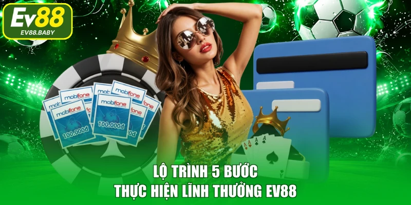 Lộ trình 5 bước thực hiện lĩnh thưởng EV88