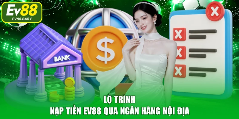 Lộ trình nạp tiền EV88 qua ngân hàng nội địa