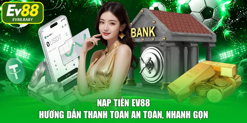 Nạp Tiền EV88 – Hướng Dẫn Thanh Toán An Toàn, Nhanh Gọn