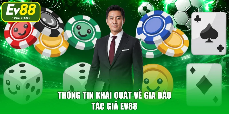 Thông tin khái quát về Gia Bảo - Tác giả EV88 
