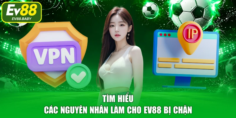 Tìm hiểu các nguyên nhân làm cho EV88 bị chặn