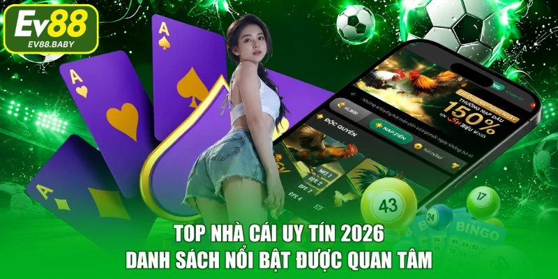 Top Nhà Cái Uy Tín 2026 - Danh Sách Nổi Bật Được Quan Tâm
