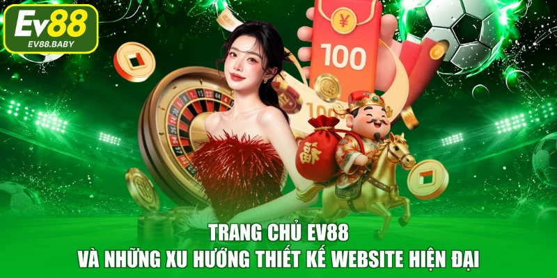 Trang Chủ EV88 Và Những Xu Hướng Thiết Kế Website Hiện Đại
