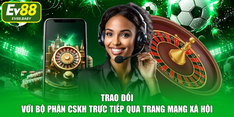Trao đổi với bộ phận CSKH trực tiếp qua trang mạng xã hội