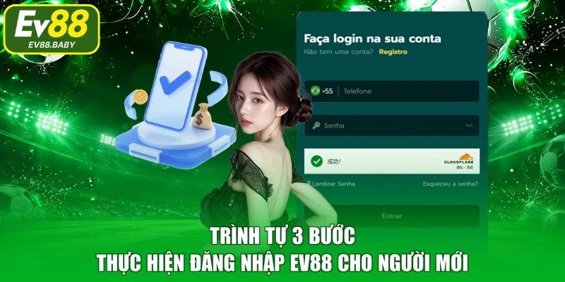 Trình tự 3 bước thực hiện đăng nhập EV88 cho người mới