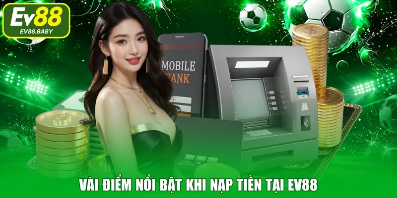 Vài điểm nổi bật khi nạp tiền tại EV88