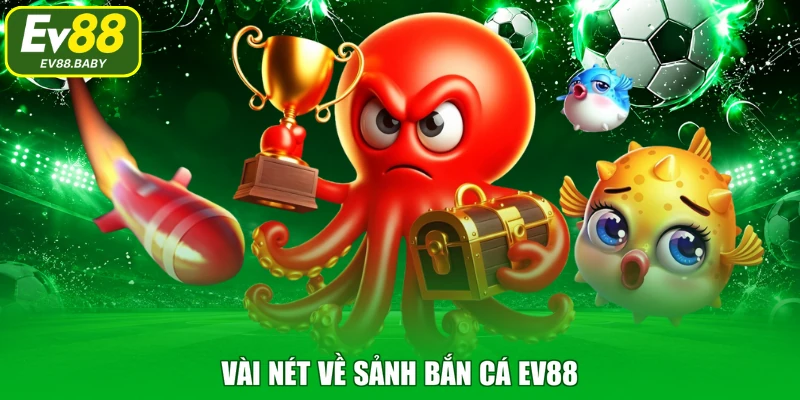 Vài nét về sảnh bắn cá EV88