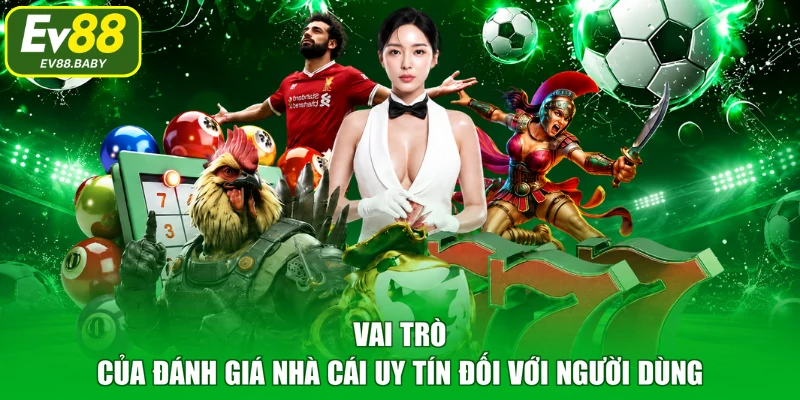 Vai trò của đánh giá nhà cái uy tín đối với người dùng